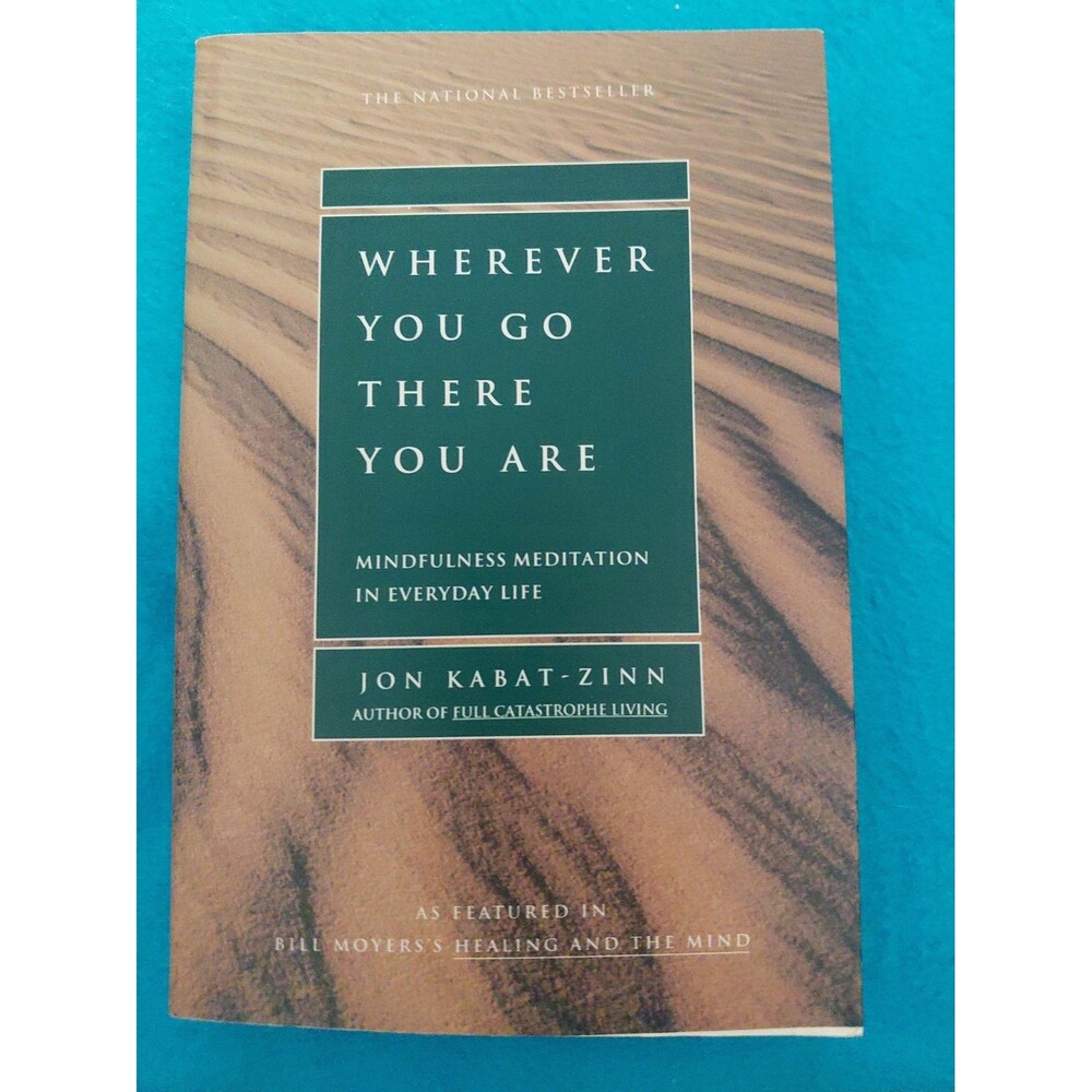 Wherever You Go, There You Are : Mindfulness Meditation in Everyday Life by Jon